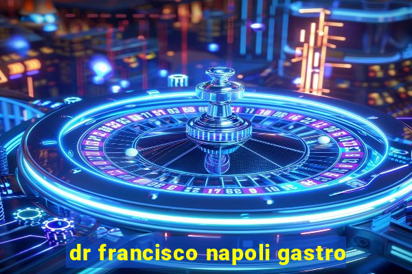 dr francisco napoli gastro